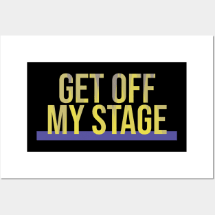 Get Off My Stage Posters and Art